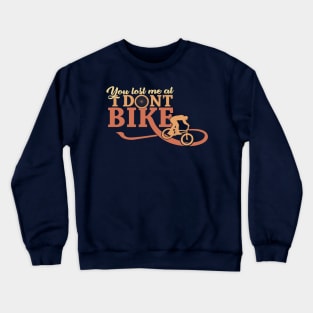 'You Lost Me at I Dont Bike' Funny Bike Gift Crewneck Sweatshirt